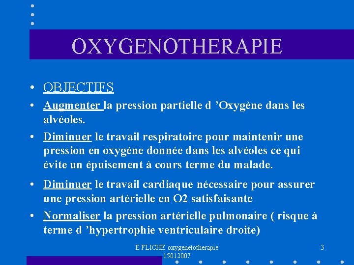 OXYGENOTHERAPIE • OBJECTIFS • Augmenter la pression partielle d ’Oxygène dans les alvéoles. •