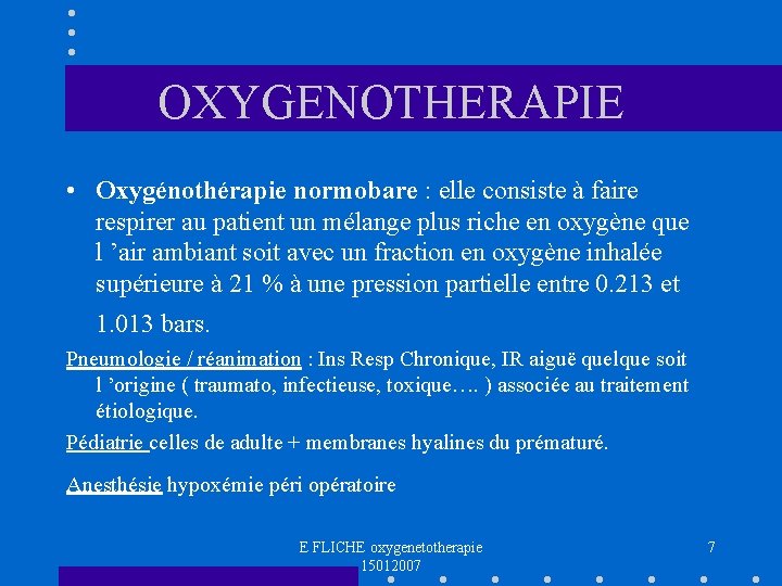 OXYGENOTHERAPIE • Oxygénothérapie normobare : elle consiste à faire respirer au patient un mélange