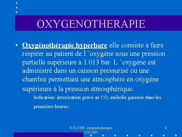 OXYGENOTHERAPIE • Oxygénothérapie hyperbare elle consiste à faire respirer au patient de l ’oxygène