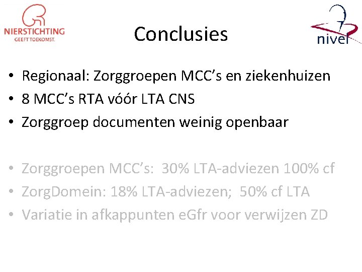 Conclusies • Regionaal: Zorggroepen MCC’s en ziekenhuizen • 8 MCC’s RTA vóór LTA CNS