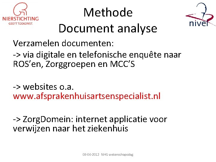 Methode Document analyse Verzamelen documenten: -> via digitale en telefonische enquête naar ROS’en, Zorggroepen
