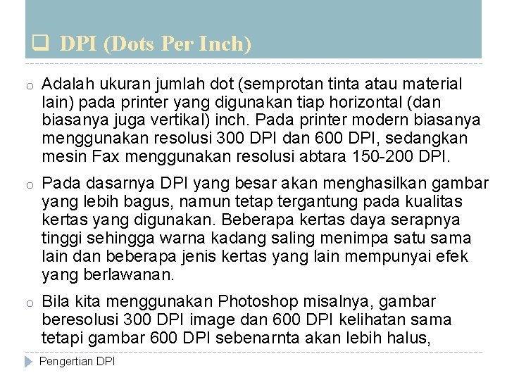 q DPI (Dots Per Inch) o Adalah ukuran jumlah dot (semprotan tinta atau material