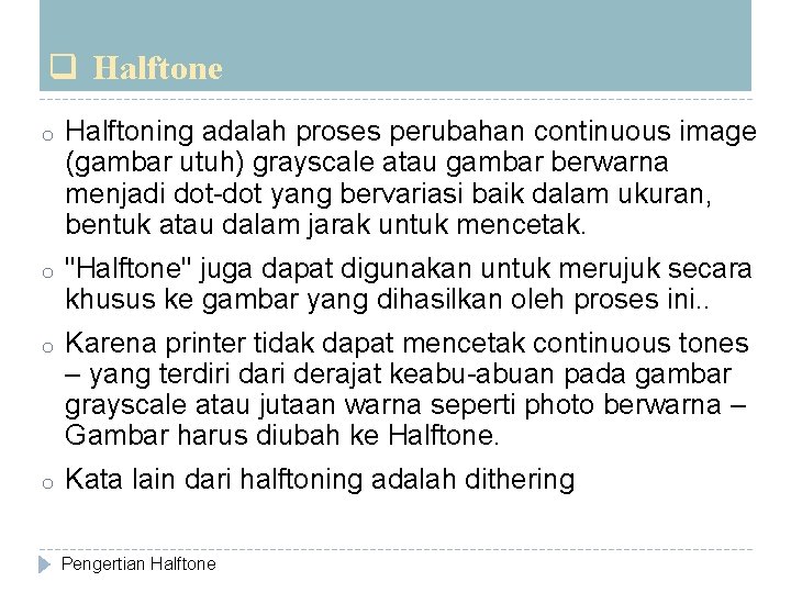 q Halftone o Halftoning adalah proses perubahan continuous image (gambar utuh) grayscale atau gambar