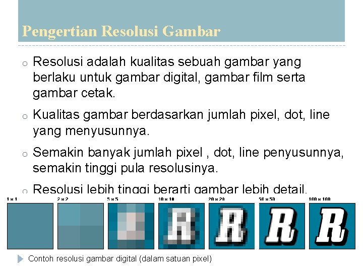 Pengertian Resolusi Gambar o Resolusi adalah kualitas sebuah gambar yang berlaku untuk gambar digital,