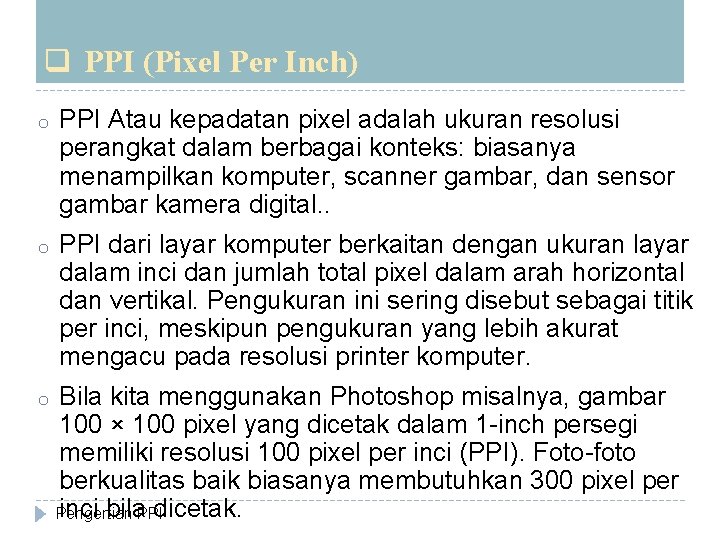 q PPI (Pixel Per Inch) o PPI Atau kepadatan pixel adalah ukuran resolusi perangkat