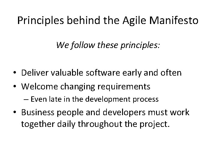 Principles behind the Agile Manifesto We follow these principles: • Deliver valuable software early