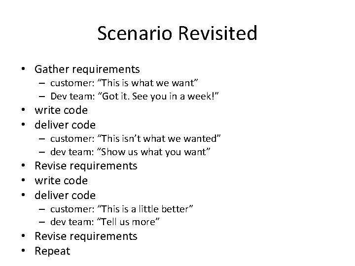 Scenario Revisited • Gather requirements – customer: “This is what we want” – Dev