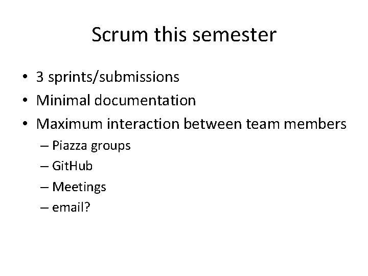 Scrum this semester • 3 sprints/submissions • Minimal documentation • Maximum interaction between team