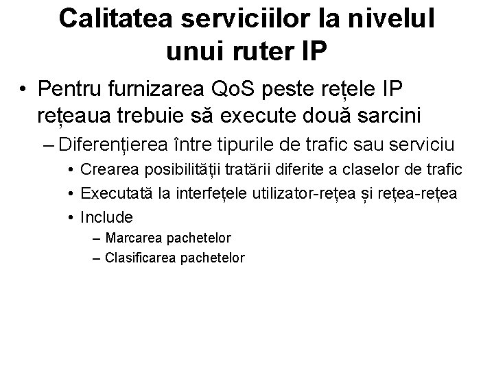 Calitatea serviciilor la nivelul unui ruter IP • Pentru furnizarea Qo. S peste rețele