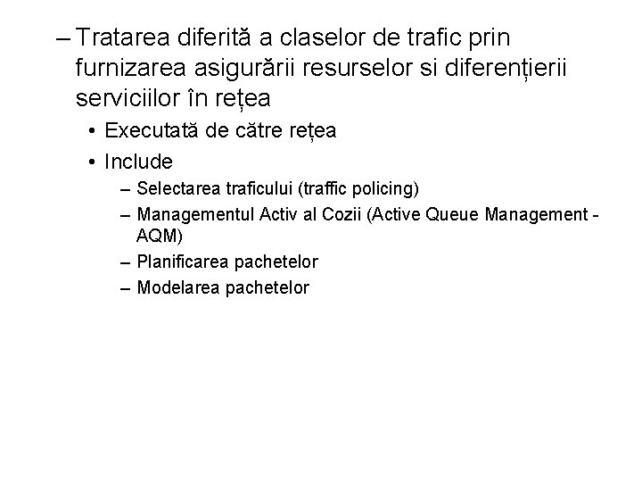 – Tratarea diferită a claselor de trafic prin furnizarea asigurării resurselor si diferențierii serviciilor