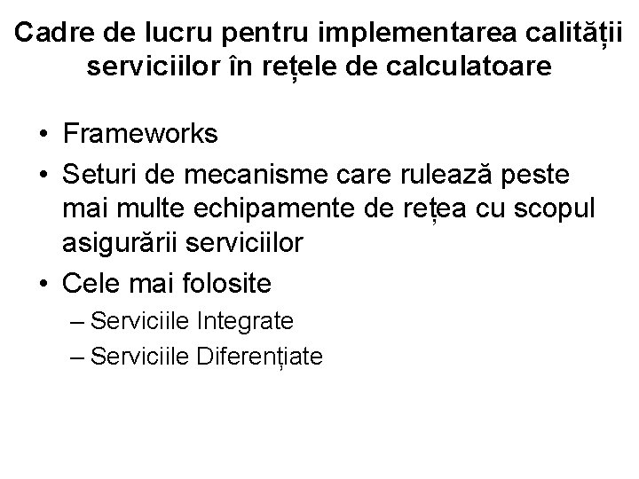 Cadre de lucru pentru implementarea calității serviciilor în rețele de calculatoare • Frameworks •