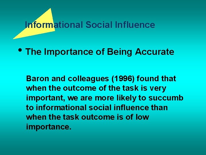 Informational Social Influence • The Importance of Being Accurate Baron and colleagues (1996) found
