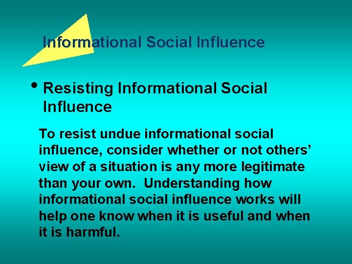 Informational Social Influence • Resisting Informational Social Influence To resist undue informational social influence,