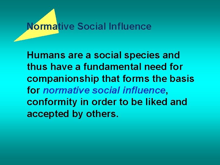 Normative Social Influence Humans are a social species and thus have a fundamental need