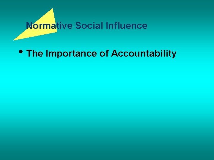 Normative Social Influence • The Importance of Accountability 