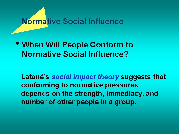 Normative Social Influence • When Will People Conform to Normative Social Influence? Latané’s social
