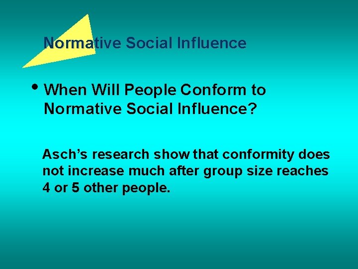 Normative Social Influence • When Will People Conform to Normative Social Influence? Asch’s research