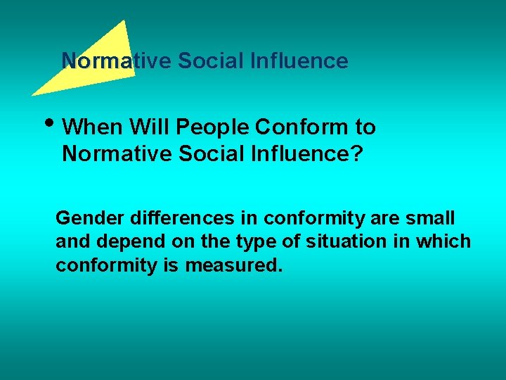 Normative Social Influence • When Will People Conform to Normative Social Influence? Gender differences
