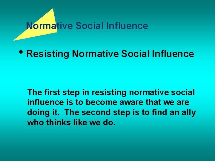 Normative Social Influence • Resisting Normative Social Influence The first step in resisting normative