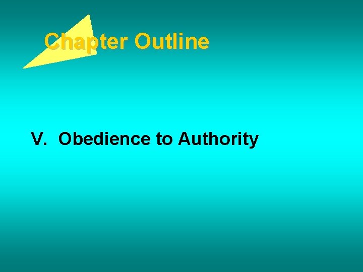 Chapter Outline V. Obedience to Authority 