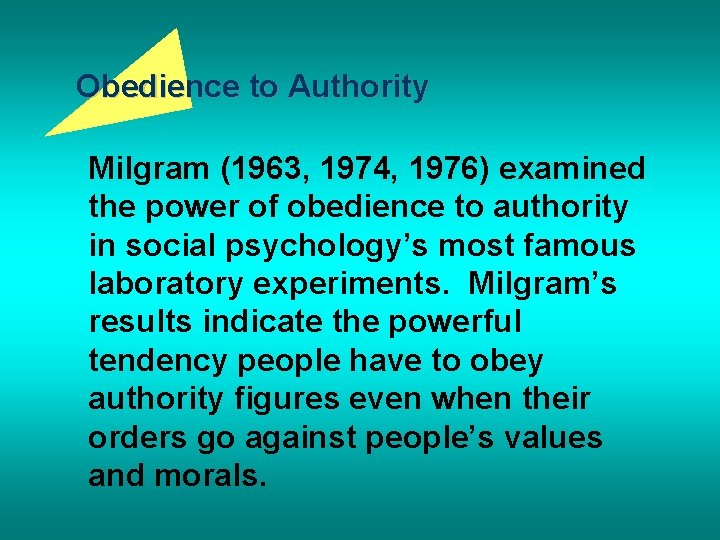 Obedience to Authority Milgram (1963, 1974, 1976) examined the power of obedience to authority