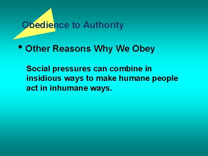 Obedience to Authority • Other Reasons Why We Obey Social pressures can combine in