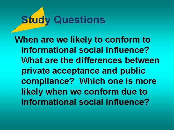 Study Questions When are we likely to conform to informational social influence? What are