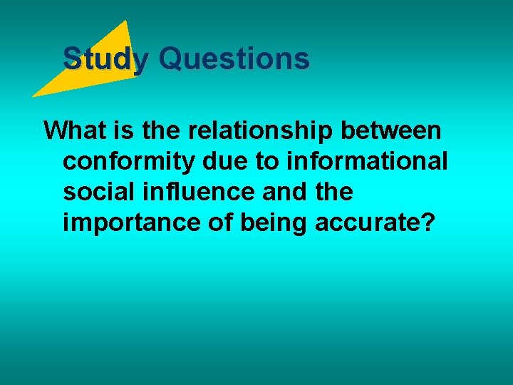 Study Questions What is the relationship between conformity due to informational social influence and