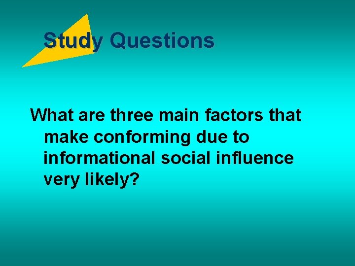 Study Questions What are three main factors that make conforming due to informational social