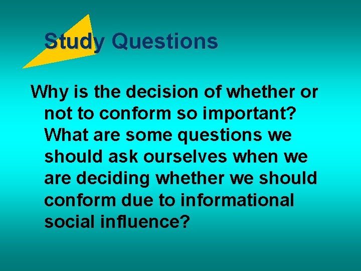 Study Questions Why is the decision of whether or not to conform so important?