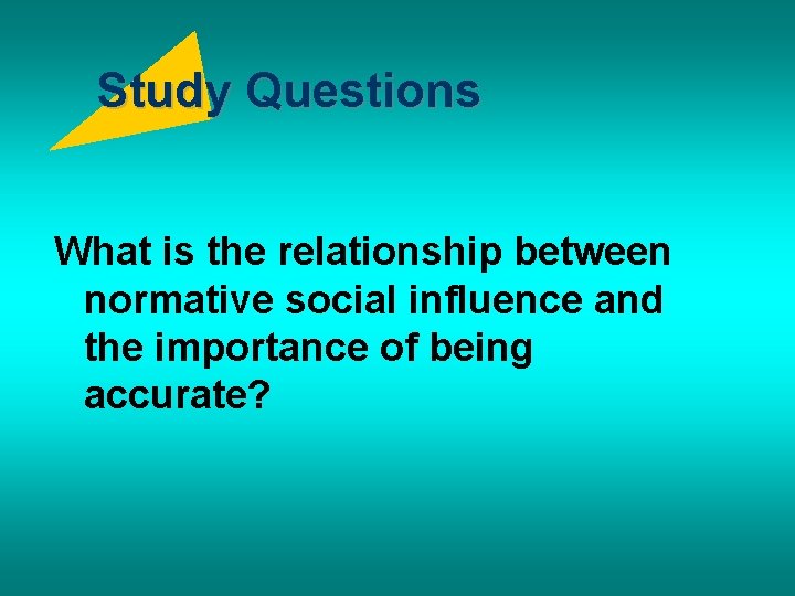Study Questions What is the relationship between normative social influence and the importance of