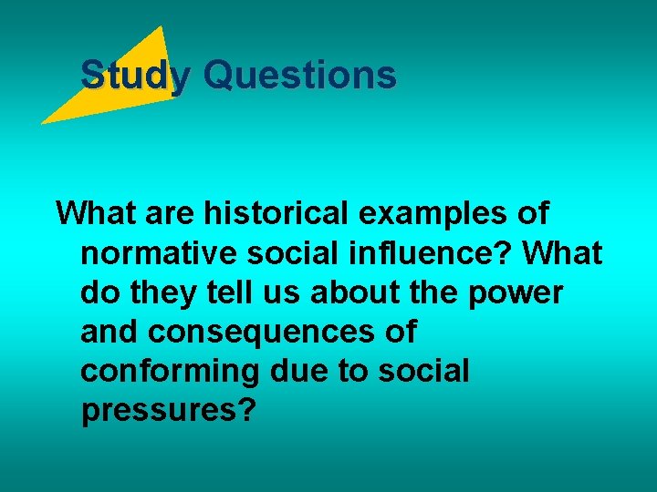 Study Questions What are historical examples of normative social influence? What do they tell