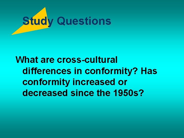 Study Questions What are cross-cultural differences in conformity? Has conformity increased or decreased since
