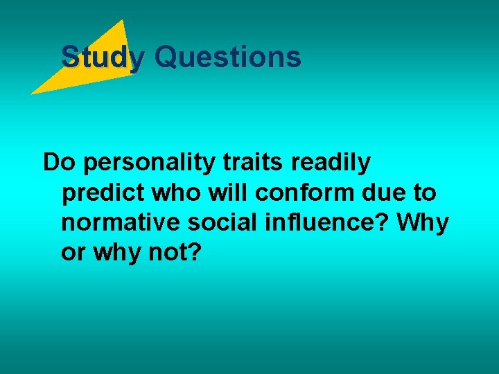 Study Questions Do personality traits readily predict who will conform due to normative social