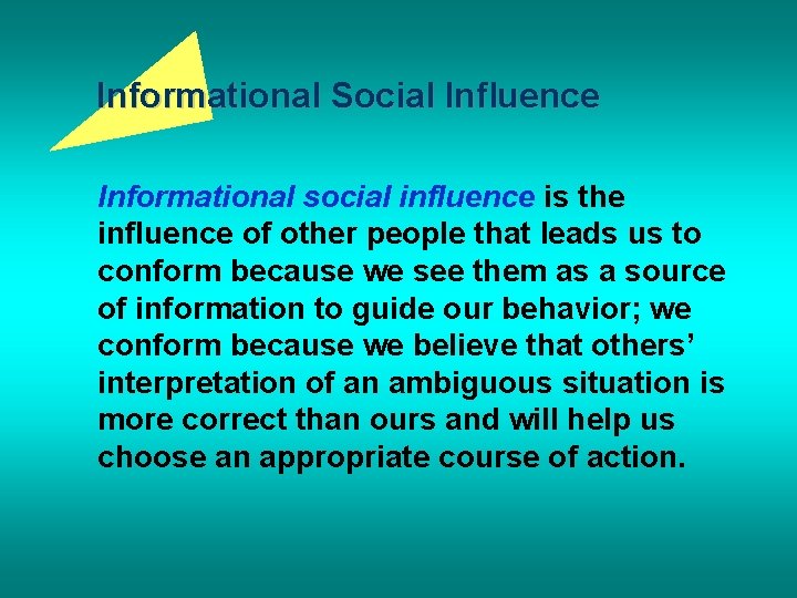 Informational Social Influence Informational social influence is the influence of other people that leads