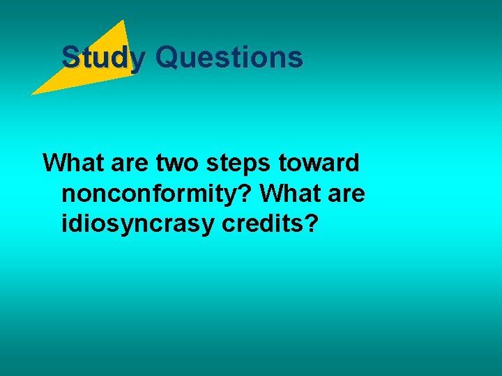 Study Questions What are two steps toward nonconformity? What are idiosyncrasy credits? 