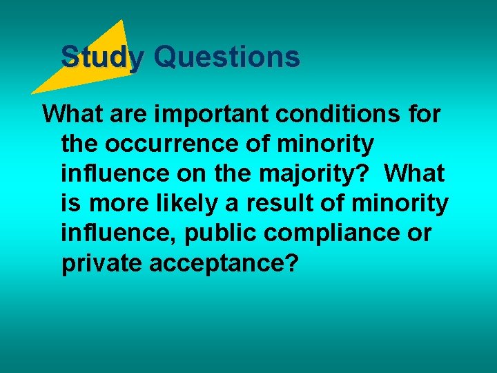 Study Questions What are important conditions for the occurrence of minority influence on the