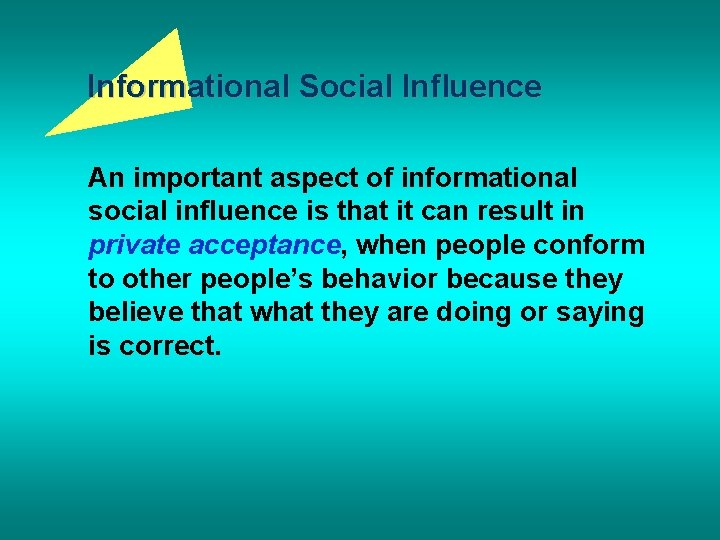 Informational Social Influence An important aspect of informational social influence is that it can