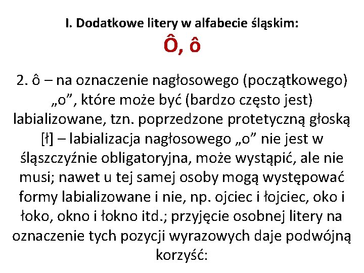 I. Dodatkowe litery w alfabecie śląskim: Ô, ô 2. ô – na oznaczenie nagłosowego