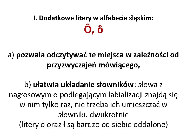 I. Dodatkowe litery w alfabecie śląskim: Ô, ô a) pozwala odczytywać te miejsca w