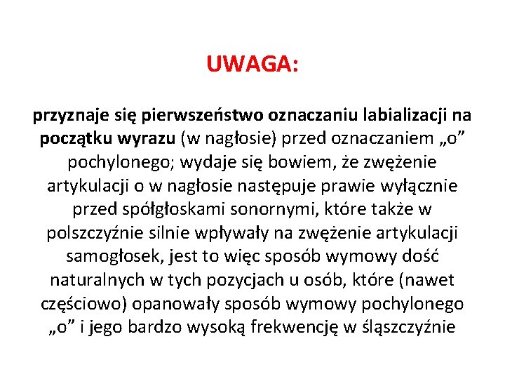 UWAGA: przyznaje się pierwszeństwo oznaczaniu labializacji na początku wyrazu (w nagłosie) przed oznaczaniem „o”
