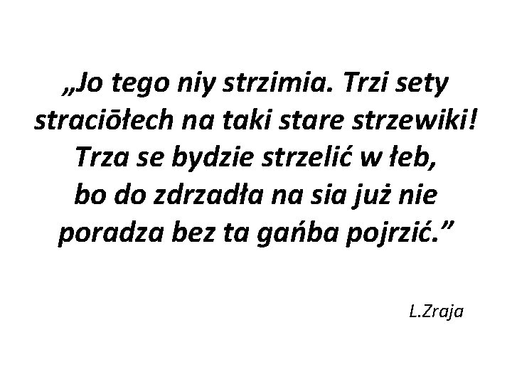 „Jo tego niy strzimia. Trzi sety straciōłech na taki stare strzewiki! Trza se bydzie