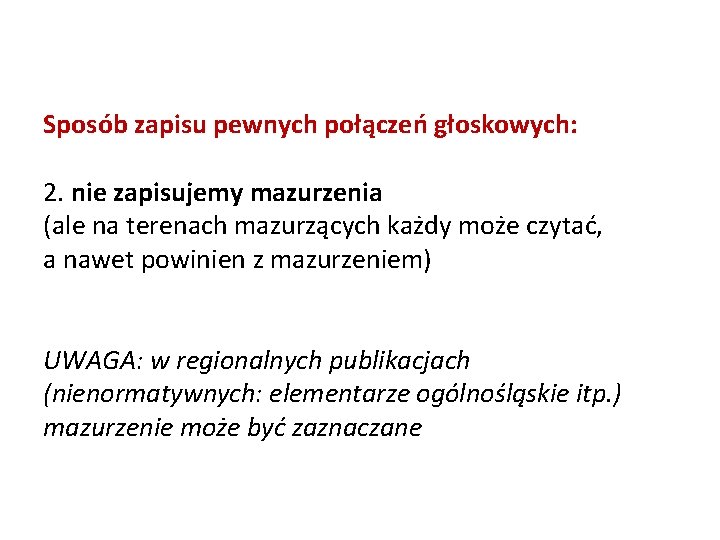 Sposób zapisu pewnych połączeń głoskowych: 2. nie zapisujemy mazurzenia (ale na terenach mazurzących każdy