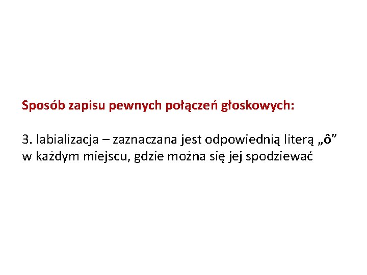 Sposób zapisu pewnych połączeń głoskowych: 3. labializacja – zaznaczana jest odpowiednią literą „ô” w