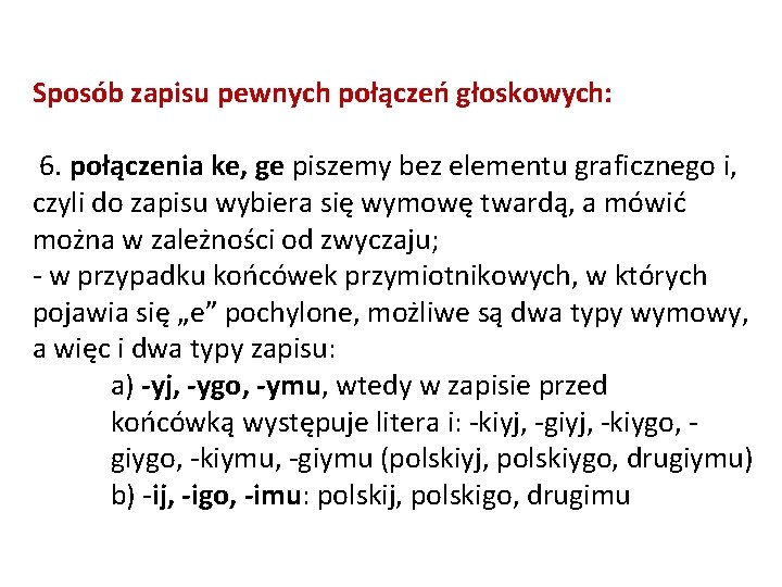 Sposób zapisu pewnych połączeń głoskowych: 6. połączenia ke, ge piszemy bez elementu graficznego i,