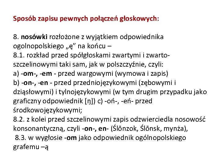 Sposób zapisu pewnych połączeń głoskowych: 8. nosówki rozłożone z wyjątkiem odpowiednika ogolnopolskiego „ę” na