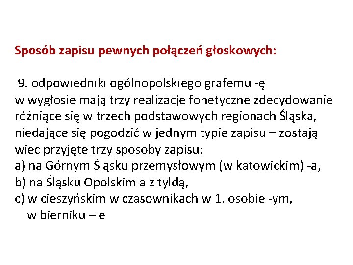 Sposób zapisu pewnych połączeń głoskowych: 9. odpowiedniki ogólnopolskiego grafemu -ę w wygłosie mają trzy