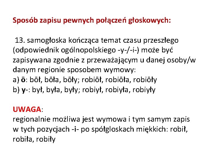 Sposób zapisu pewnych połączeń głoskowych: 13. samogłoska kończąca temat czasu przeszłego (odpowiednik ogólnopolskiego -y-/-i-)