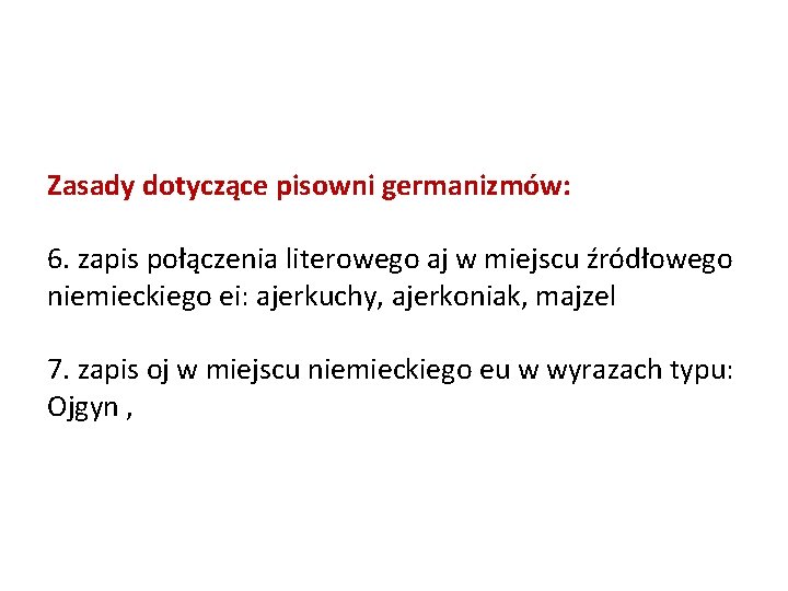 Zasady dotyczące pisowni germanizmów: 6. zapis połączenia literowego aj w miejscu źródłowego niemieckiego ei: