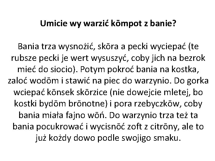 Umicie wy warzić kōmpot z banie? Bania trza wysnożić, skōra a pecki wyciepać (te